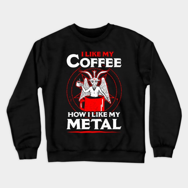 I Like My Coffee How I Like My Metal Crewneck Sweatshirt by dumbshirts